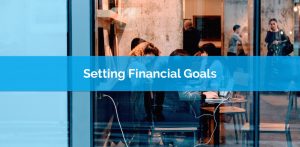 Setting Financial Goals - A List of 15 Short and Long Term Money Goals
