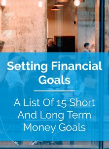 Setting Financial Goals - A List of 15 Short and Long Term Money Goals