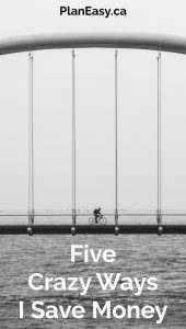 Five Crazy Ways I Like To Save Money