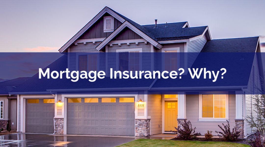 What Is Mortgage Insurance? And Why Do I Need It?