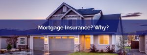 What Is Mortgage Insurance And Why Do I Need It