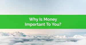 Why Is Money Important to You - Your Financial Values