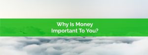 Why Is Money Important to You - Your Financial Values