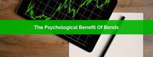 Bonds Arent Boring - The Psychological Benefit Of Holding Bonds