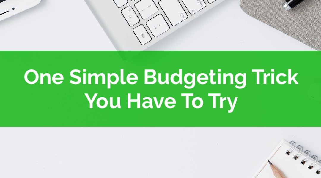 One Simple Budgeting Trick You Have To Try