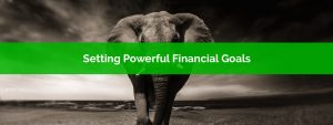 Setting Powerful Financial Goals