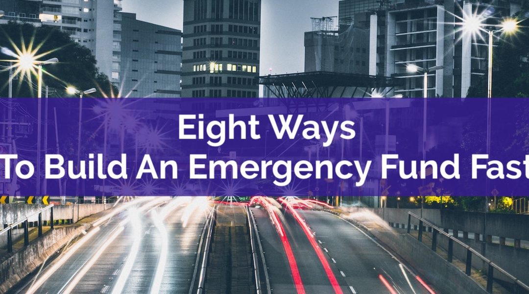 Eight Ways To Build An Emergency Fund Fast