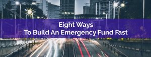 Eight Ways To Build An Emergency Fund Fast