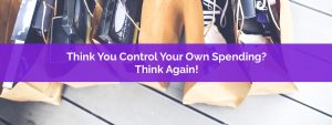 Think You Control Your Own Spending Think Again