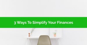 3 Ways To Simplify Your Finances