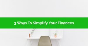 3 Ways To Simplify Your Finances