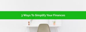 3 Ways To Simplify Your Finances