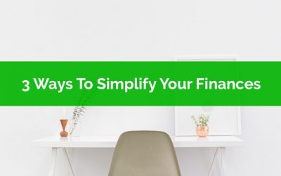 3 Ways To Simplify Your Finances