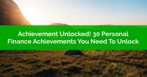 Achievement Unlocked - 30 Personal Finance Achievements You Need To Unlock