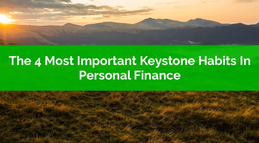 The 4 Most Important Keystone Habits In Personal Finance