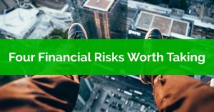 Four Financial Risks Worth Taking