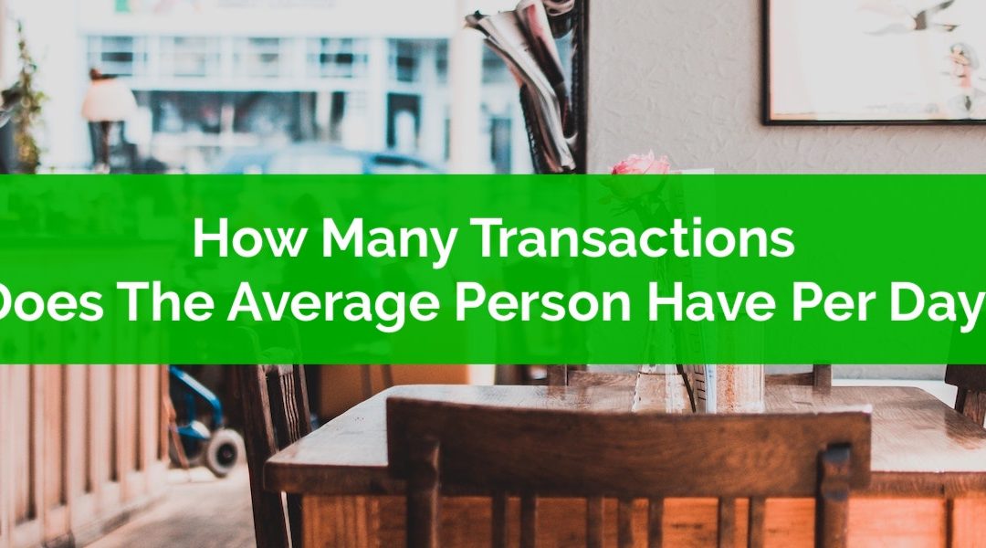 How Many Transactions Does The Average Person Make Per Day?