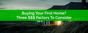 Three Important Financial Factors To Consider When Buying Your First Home