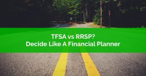 TFSA vs RRSP - Decide like a financial planner