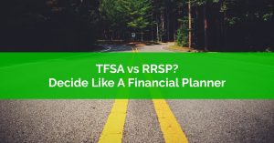 TFSA vs RRSP - Decide like a financial planner