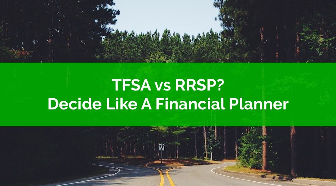 How To Make The TFSA vs RRSP Decision Like A Financial Planner