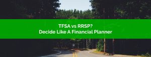 TFSA vs RRSP - Decide like a financial planner