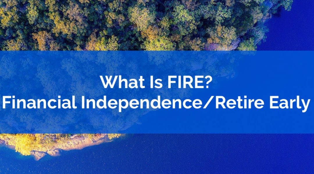 What Is Financial Independence Retire Early aka FIRE?