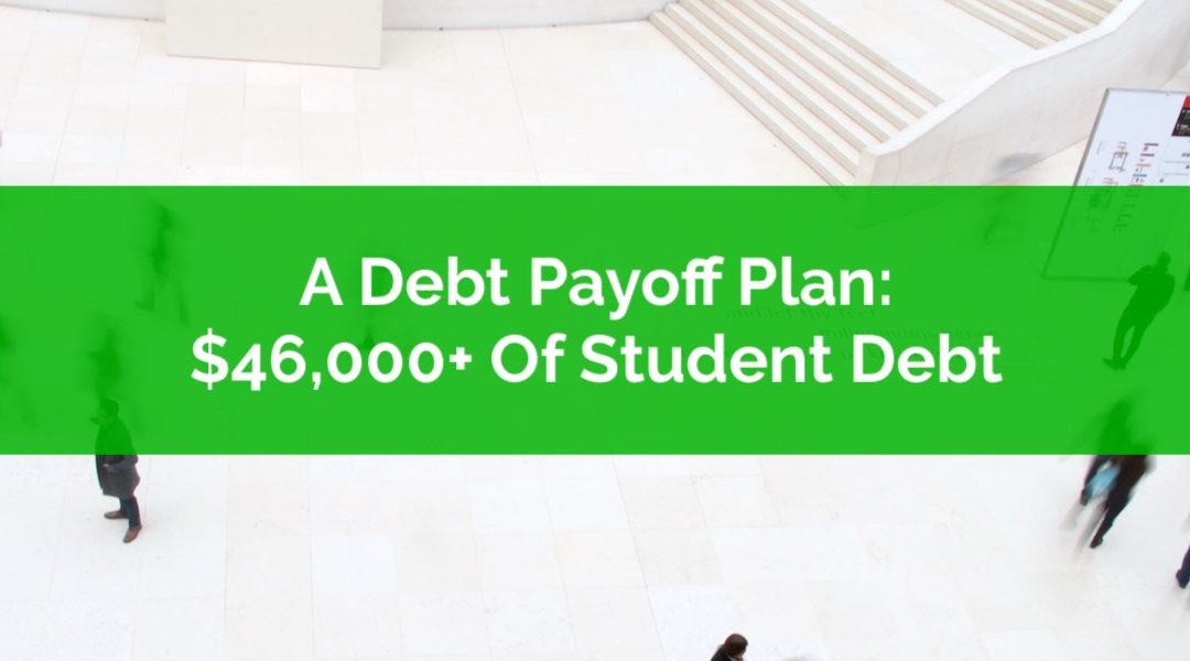 Debt Payoff Plan: Paying Off $46,000+ Of Student Debt In 2.5 Years