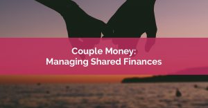 Couple Money - Managing Shared Finances In A Relationship
