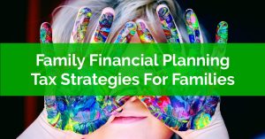 Family Financial Planning - Tax Strategies For Families