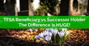 TFSA Beneficiary vs Successor Holder
