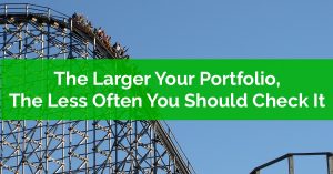 The Larger Your Portfolio The Less Often You Should Check It