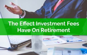 The Effect Investment Fees Have On Retirement Planning