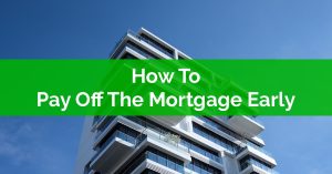 How To Pay Off The Mortgage Early