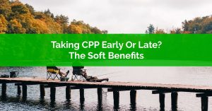 Taking CPP Early or Late - PlanEasy