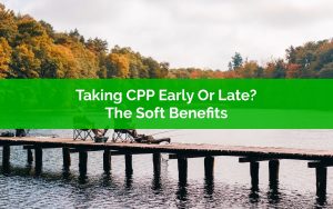 Taking CPP Early or Late - PlanEasy