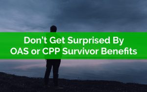 Dont Get Surprised By OAS or CPP Survivor Benefits