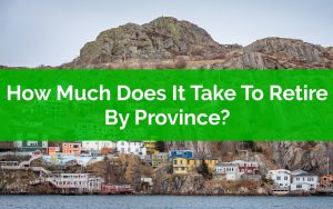 How Much Does It Take To Retire By Province