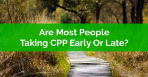 Are Most People Taking CPP Early Or Late