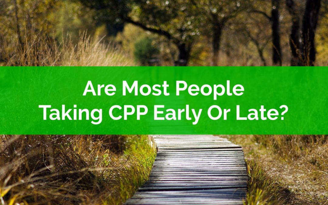 Are Most People Taking CPP Early Or Late? Some Real Numbers From Real Retirees