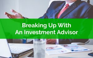 Breaking Up With An Investment Advisor