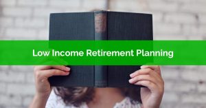 Low Income Retirement Planning