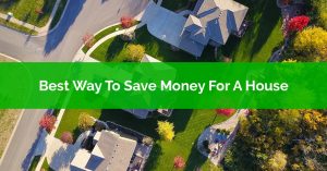 Best Way To Save Money For A House