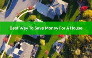 Best Way To Save Money For A House