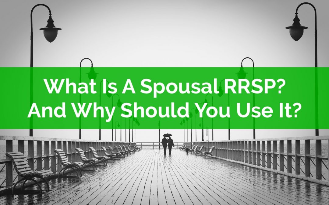 What Is A Spousal RRSP? And Why Should You Use It?