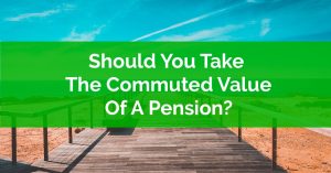 Should You Take The Commuted Value Of A Pension