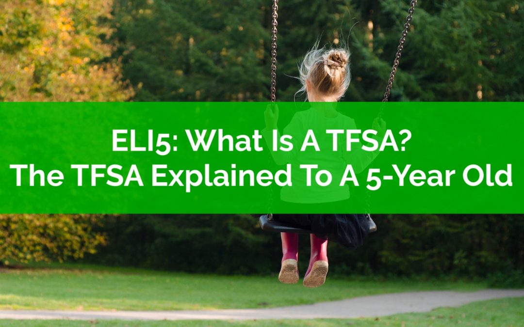 ELI5: What Is A TFSA? The TFSA Explained To A 5-Year Old