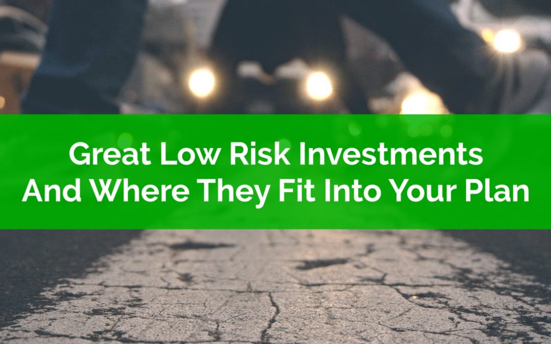 Great Low Risk Investments And Where They Fit Into Your Plan