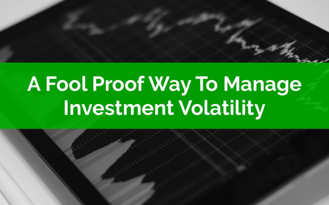 A Fool Proof Way To Manage Investment Volatility