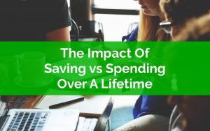 The Impact Of Saving vs Spending Over A Lifetime